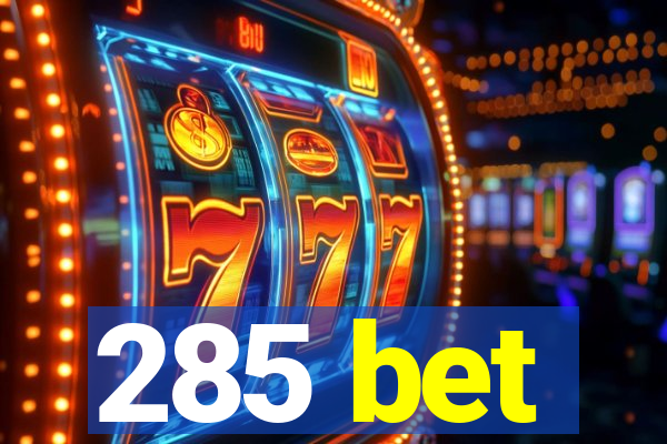 285 bet